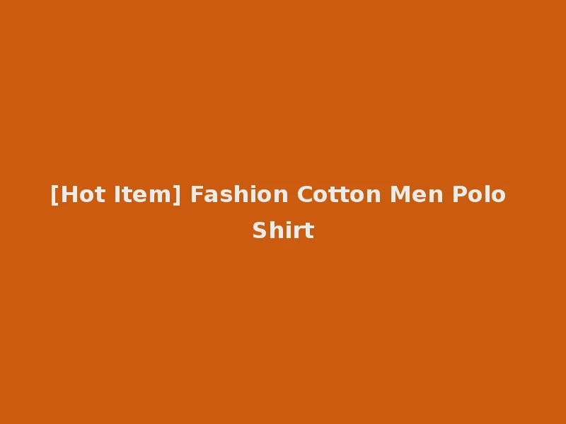 [Hot Item] Fashion Cotton Men Polo Shirt