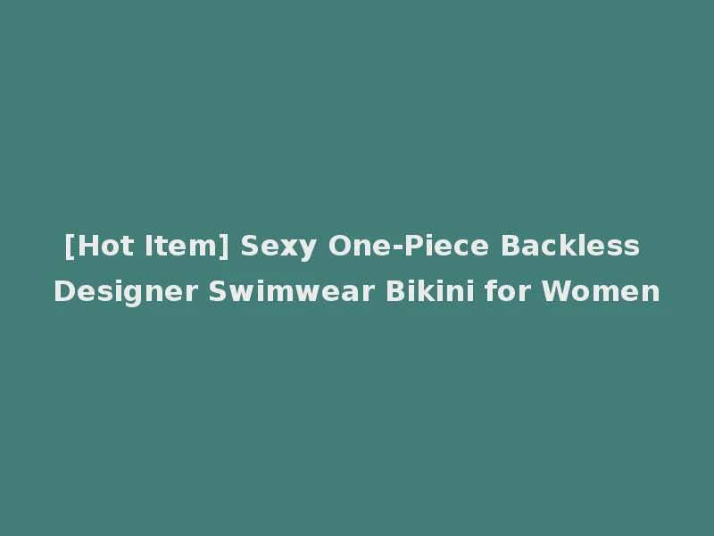 [Hot Item] Sexy One-Piece Backless Designer Swimwear Bikini for Women