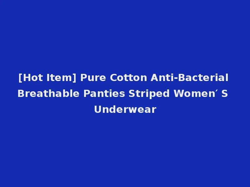 [Hot Item] Pure Cotton Anti-Bacterial Breathable Panties Striped Women′ S Underwear