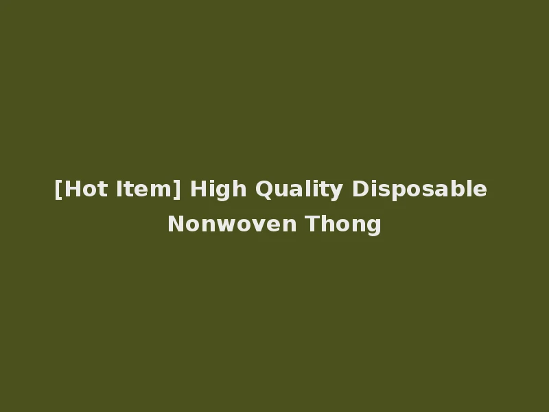[Hot Item] High Quality Disposable Nonwoven Thong