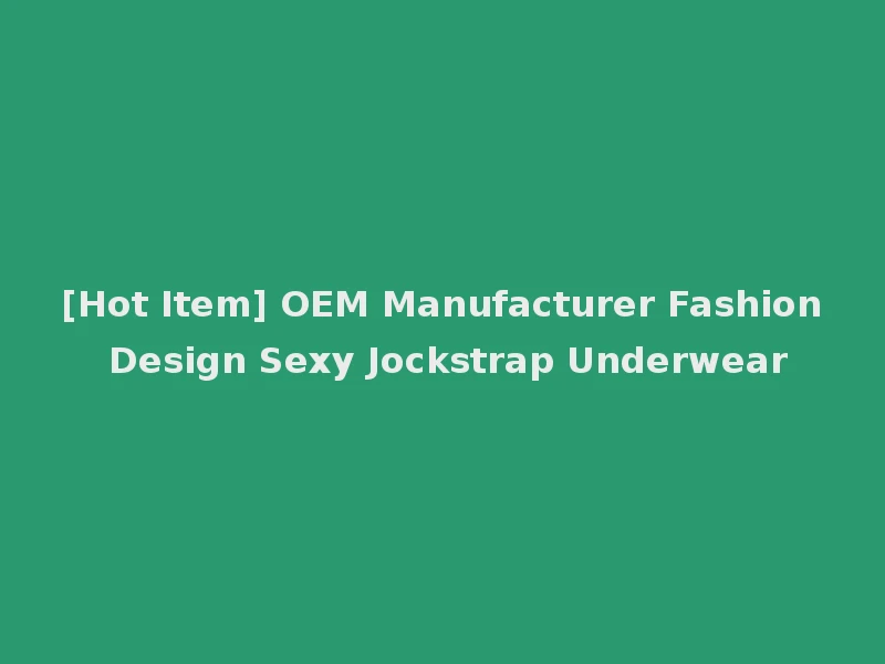 [Hot Item] OEM Manufacturer Fashion Design Sexy Jockstrap Underwear