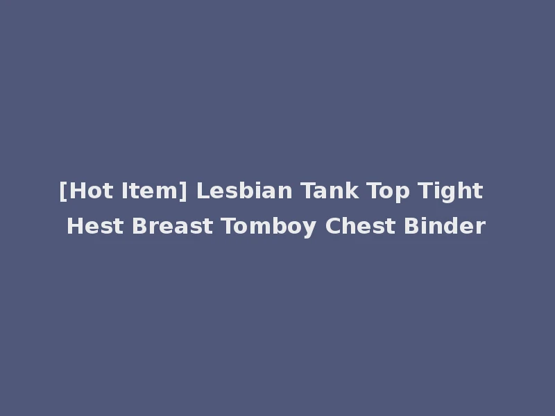 [Hot Item] Lesbian Tank Top Tight Hest Breast Tomboy Chest Binder