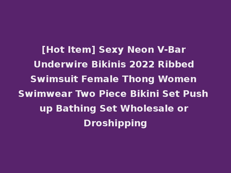 [Hot Item] Sexy Neon V-Bar Underwire Bikinis 2022 Ribbed Swimsuit Female Thong Women Swimwear Two Piece Bikini Set Push up Bathing Set Wholesale or Droshipping