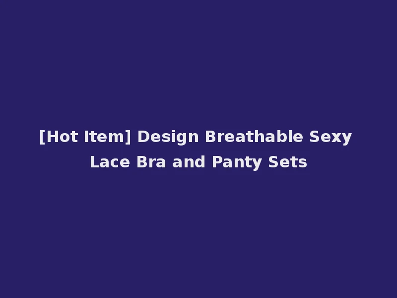 [Hot Item] Design Breathable Sexy Lace Bra and Panty Sets