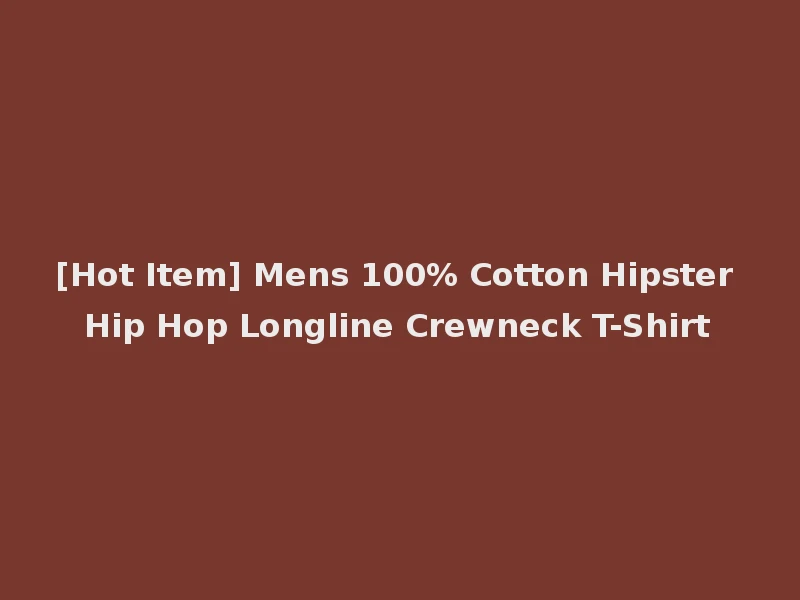 [Hot Item] Mens 100% Cotton Hipster Hip Hop Longline Crewneck T-Shirt