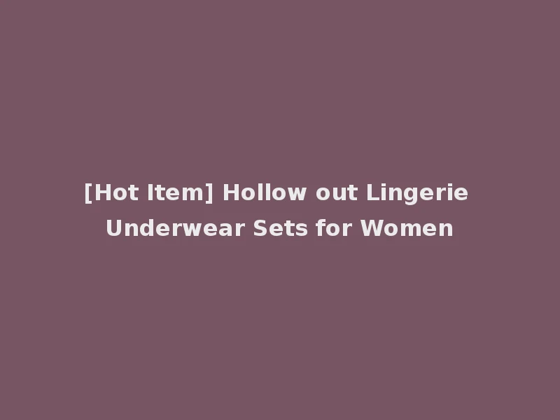 [Hot Item] Hollow out Lingerie Underwear Sets for Women