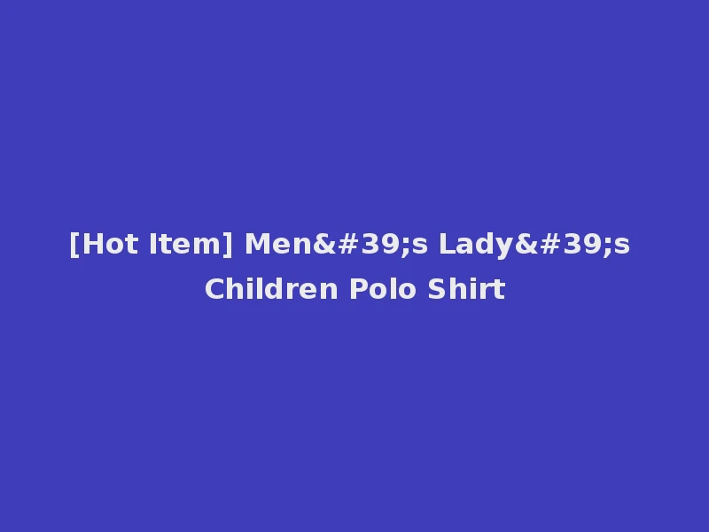 [Hot Item] Men's Lady's Children Polo Shirt