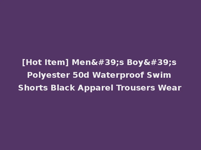 [Hot Item] Men's Boy's Polyester 50d Waterproof Swim Shorts Black Apparel Trousers Wear