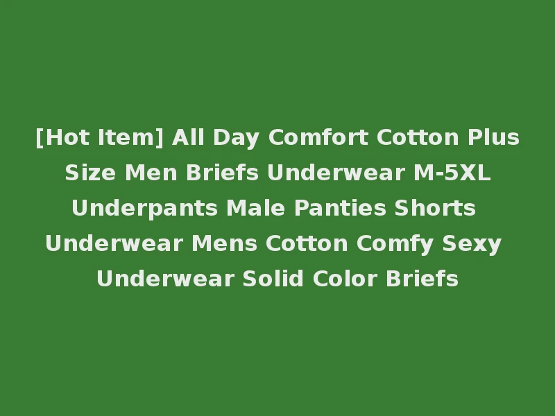 [Hot Item] All Day Comfort Cotton Plus Size Men Briefs Underwear M-5XL Underpants Male Panties Shorts Underwear Mens Cotton Comfy Sexy Underwear Solid Color Briefs