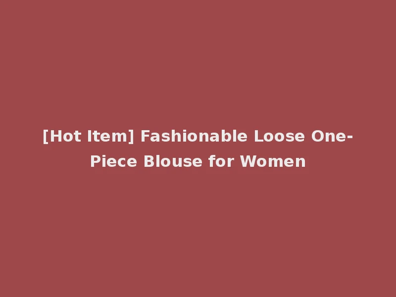 [Hot Item] Fashionable Loose One-Piece Blouse for Women