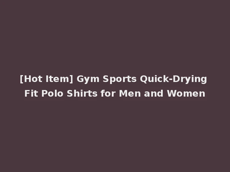 [Hot Item] Gym Sports Quick-Drying Fit Polo Shirts for Men and Women