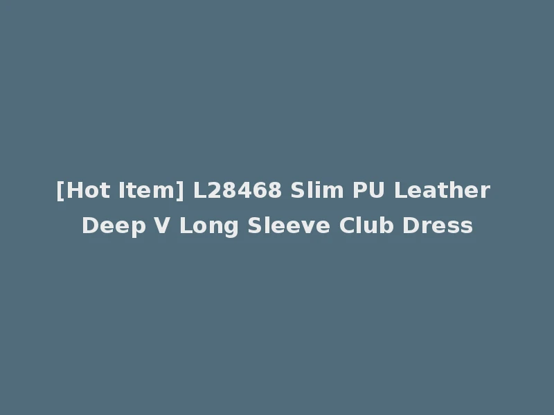 [Hot Item] L28468 Slim PU Leather Deep V Long Sleeve Club Dress