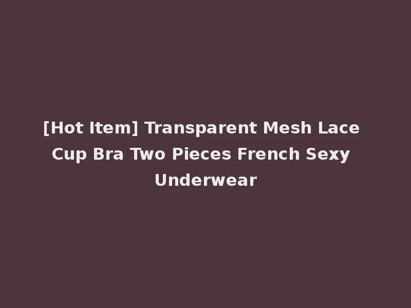 [Hot Item] Transparent Mesh Lace Cup Bra Two Pieces French Sexy Underwear