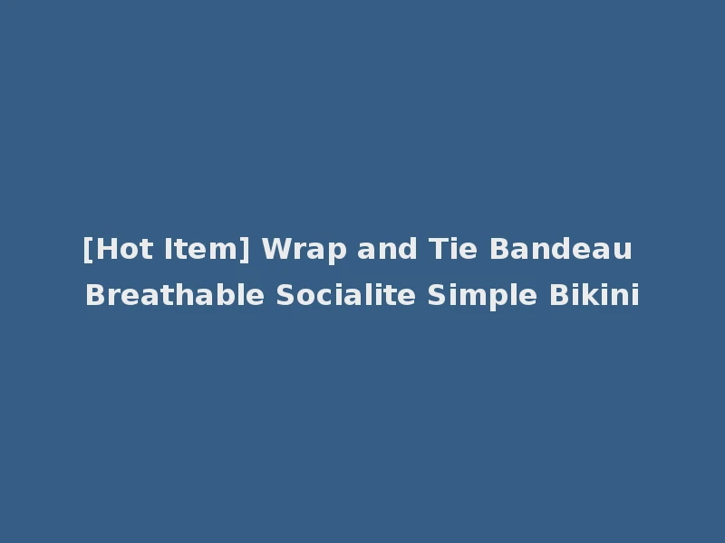 [Hot Item] Wrap and Tie Bandeau Breathable Socialite Simple Bikini