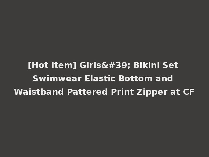 [Hot Item] Girls' Bikini Set Swimwear Elastic Bottom and Waistband Pattered Print Zipper at CF