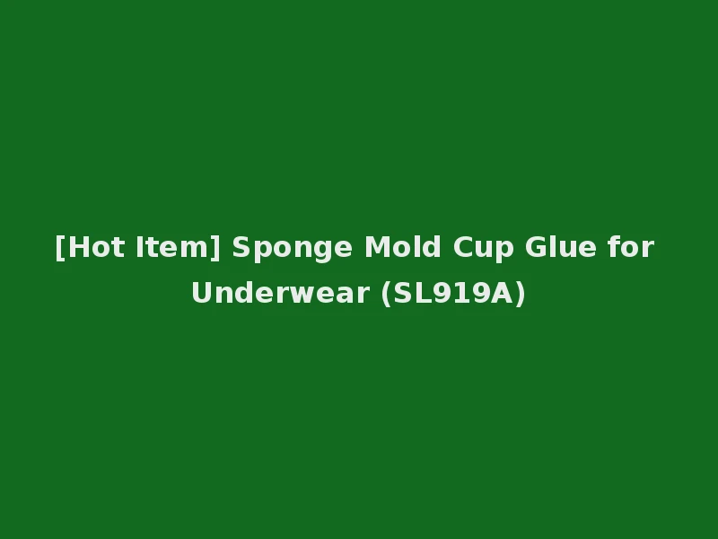 [Hot Item] Sponge Mold Cup Glue for Underwear (SL919A)