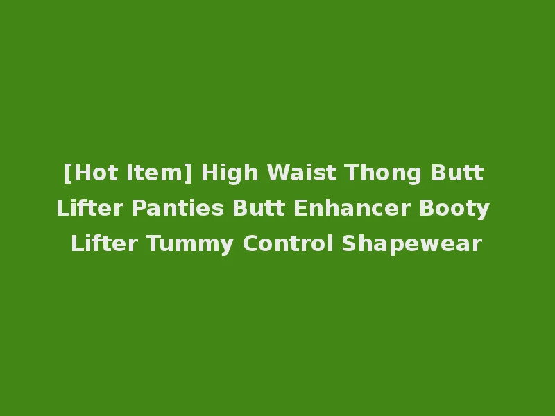 [Hot Item] High Waist Thong Butt Lifter Panties Butt Enhancer Booty Lifter Tummy Control Shapewear