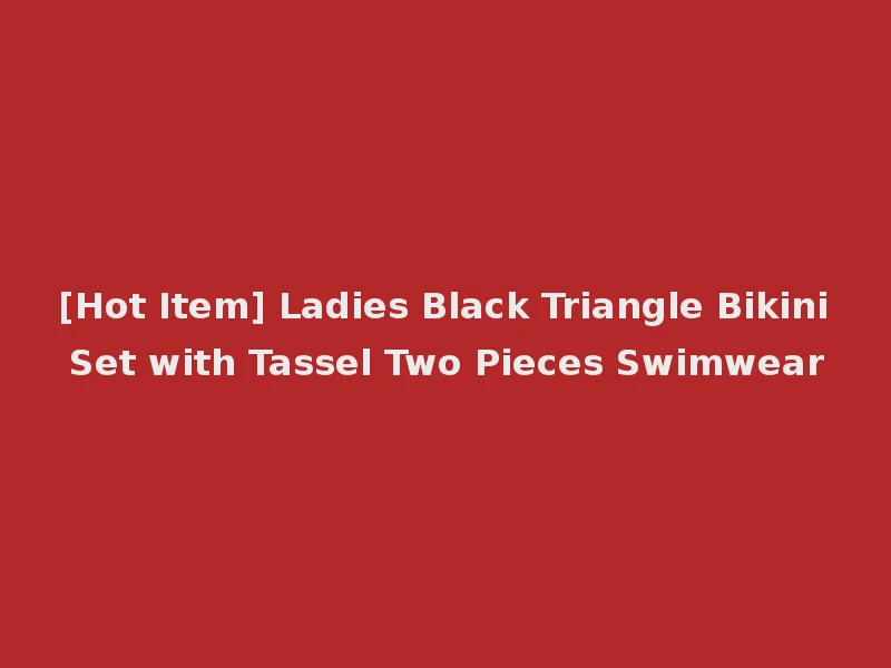 [Hot Item] Ladies Black Triangle Bikini Set with Tassel Two Pieces Swimwear