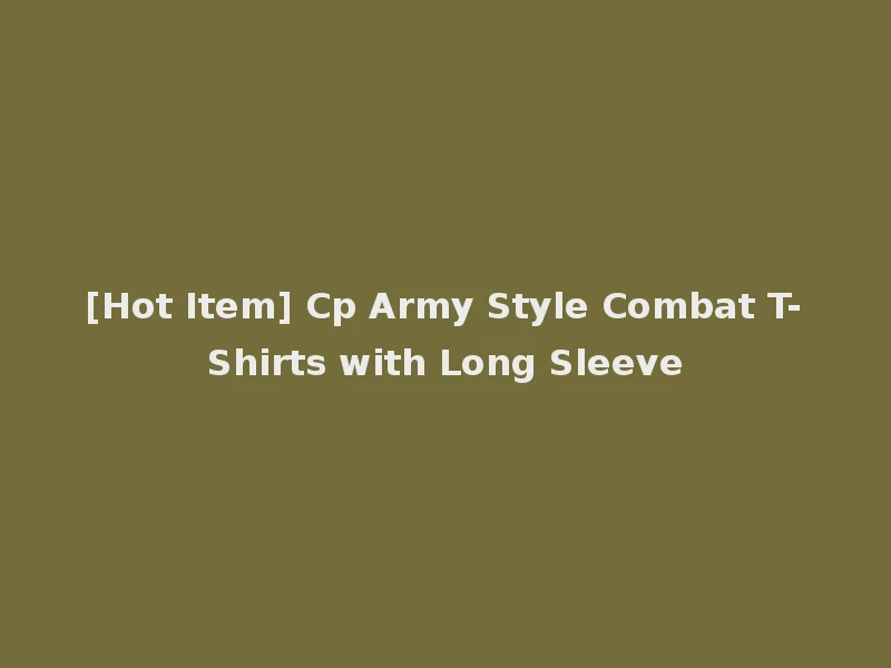 [Hot Item] Cp Army Style Combat T-Shirts with Long Sleeve