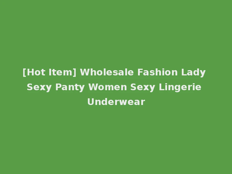 [Hot Item] Wholesale Fashion Lady Sexy Panty Women Sexy Lingerie Underwear