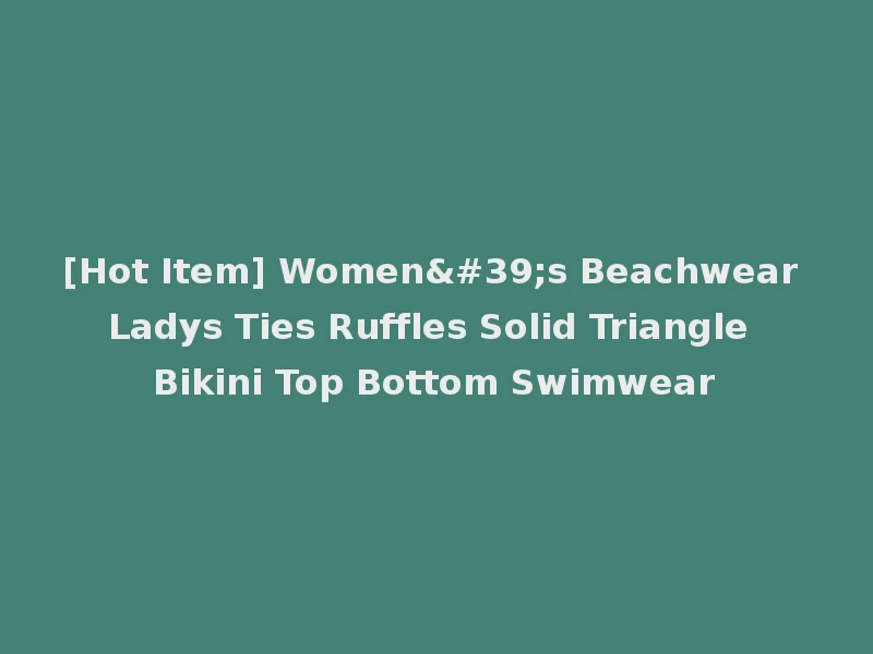 [Hot Item] Women's Beachwear Ladys Ties Ruffles Solid Triangle Bikini Top Bottom Swimwear