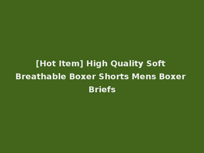 [Hot Item] High Quality Soft Breathable Boxer Shorts Mens Boxer Briefs