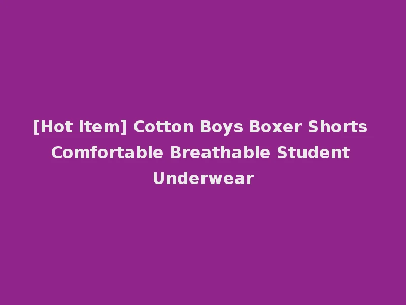 [Hot Item] Cotton Boys Boxer Shorts Comfortable Breathable Student Underwear