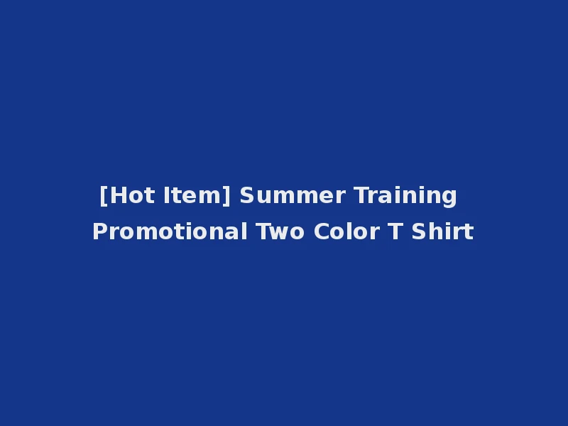 [Hot Item] Summer Training Promotional Two Color T Shirt