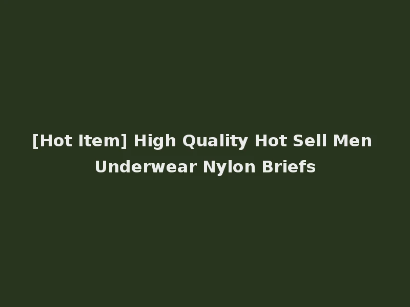 [Hot Item] High Quality Hot Sell Men Underwear Nylon Briefs