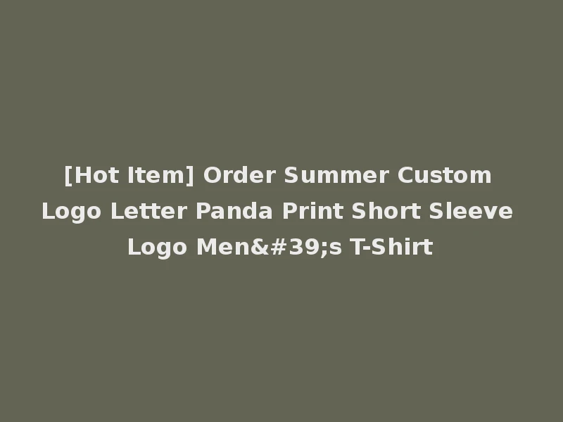 [Hot Item] Order Summer Custom Logo Letter Panda Print Short Sleeve Logo Men's T-Shirt