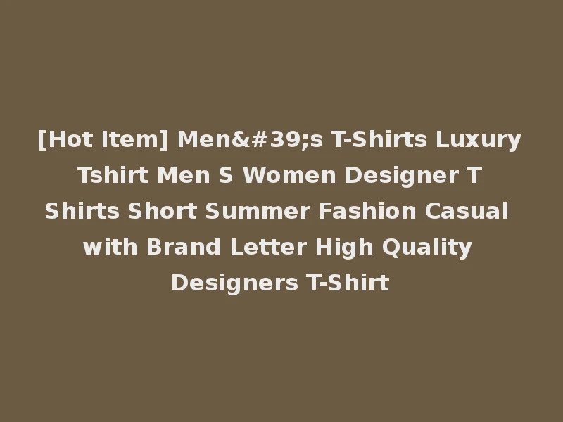 [Hot Item] Men's T-Shirts Luxury Tshirt Men S Women Designer T Shirts Short Summer Fashion Casual with Brand Letter High Quality Designers T-Shirt