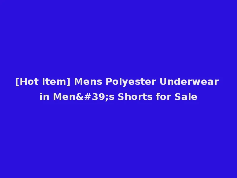 [Hot Item] Mens Polyester Underwear in Men's Shorts for Sale