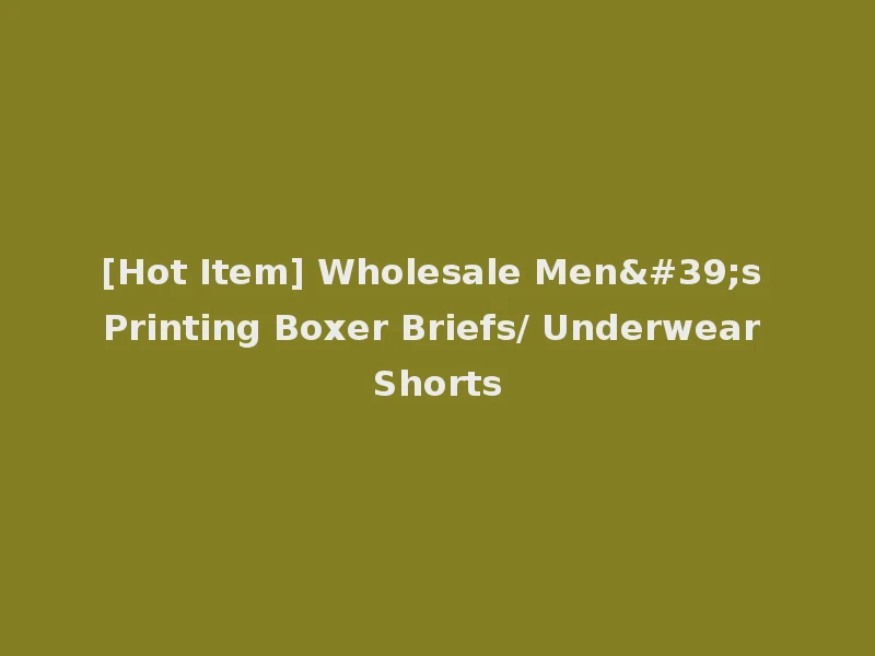 [Hot Item] Wholesale Men's Printing Boxer Briefs/ Underwear Shorts