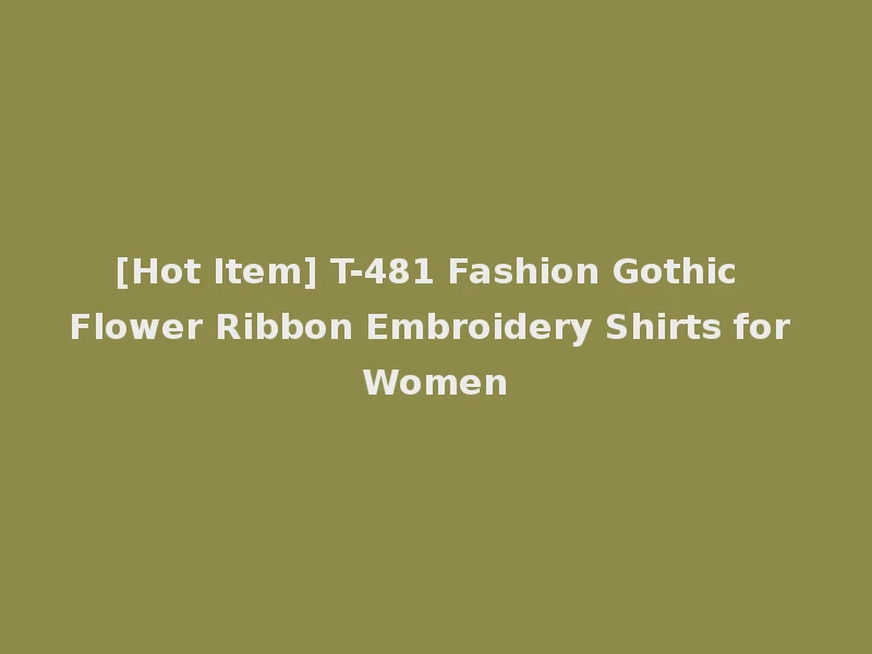 [Hot Item] T-481 Fashion Gothic Flower Ribbon Embroidery Shirts for Women
