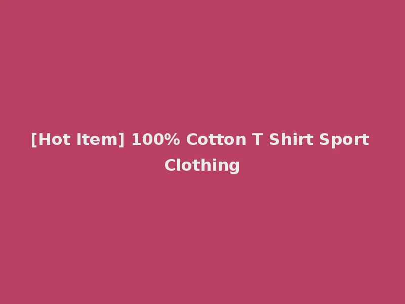 [Hot Item] 100% Cotton T Shirt Sport Clothing