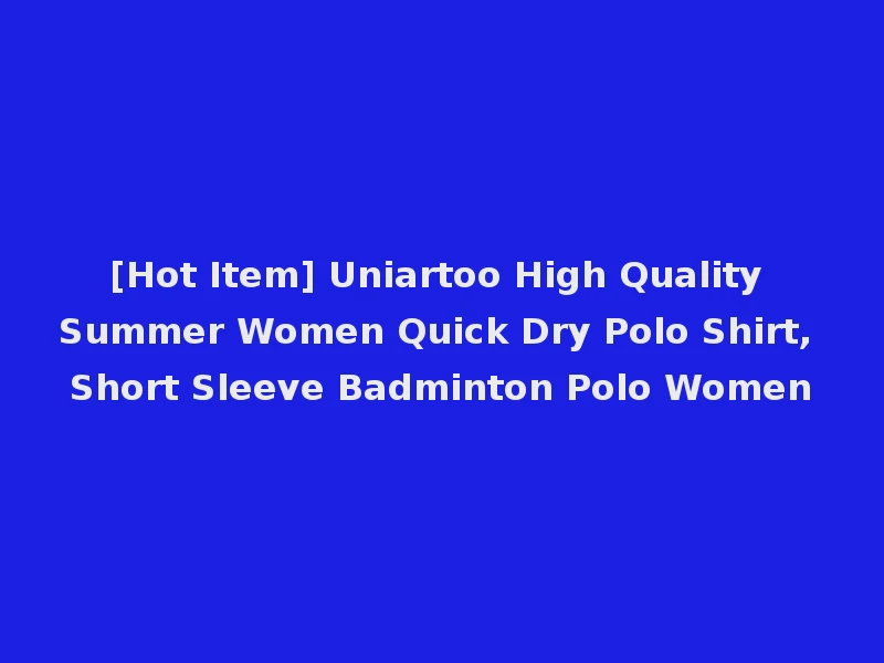 [Hot Item] Uniartoo High Quality Summer Women Quick Dry Polo Shirt, Short Sleeve Badminton Polo Women