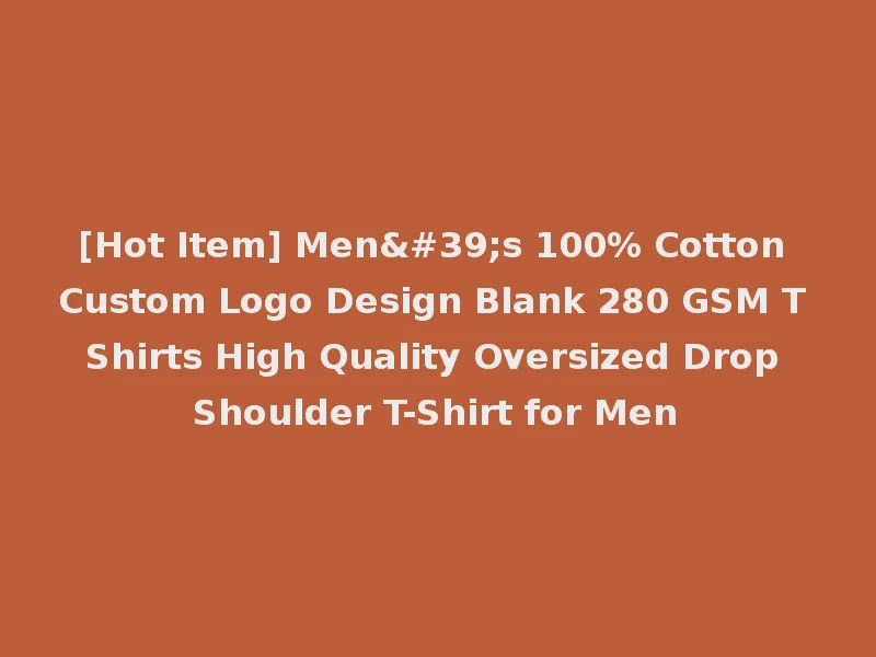 [Hot Item] Men's 100% Cotton Custom Logo Design Blank 280 GSM T Shirts High Quality Oversized Drop Shoulder T-Shirt for Men