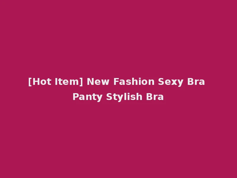 [Hot Item] New Fashion Sexy Bra Panty Stylish Bra