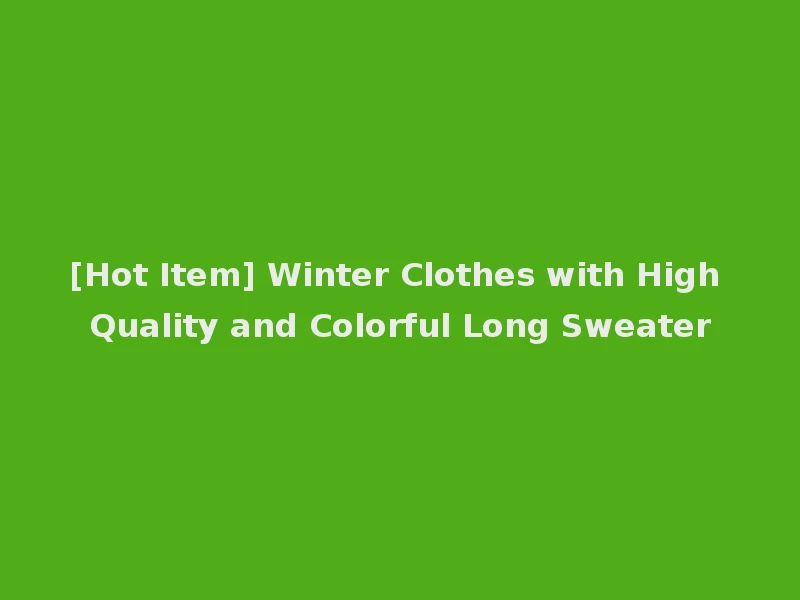 [Hot Item] Winter Clothes with High Quality and Colorful Long Sweater