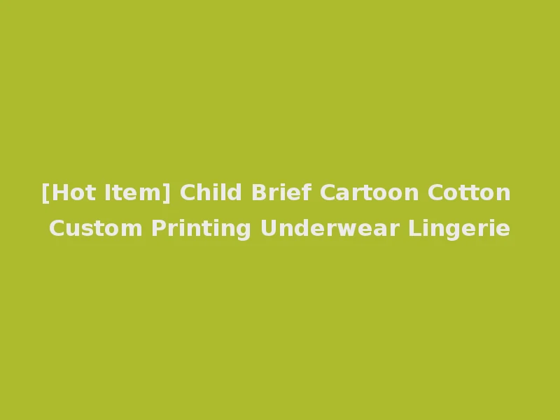 [Hot Item] Child Brief Cartoon Cotton Custom Printing Underwear Lingerie