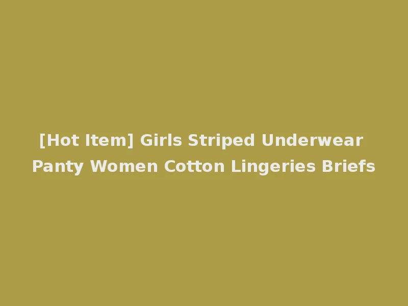 [Hot Item] Girls Striped Underwear Panty Women Cotton Lingeries Briefs