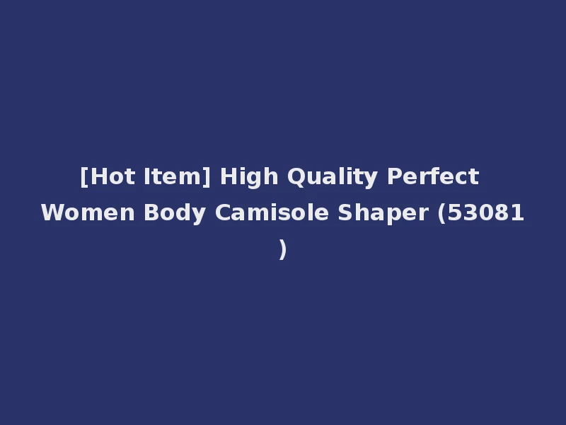 [Hot Item] High Quality Perfect Women Body Camisole Shaper (53081)