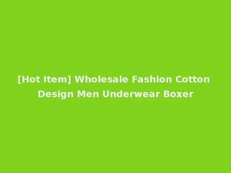 [Hot Item] Wholesale Fashion Cotton Design Men Underwear Boxer