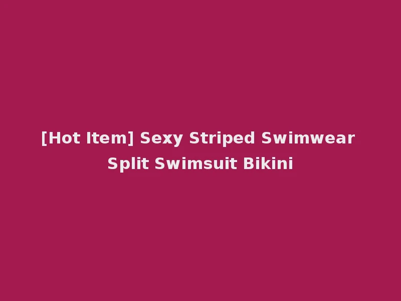 [Hot Item] Sexy Striped Swimwear Split Swimsuit Bikini