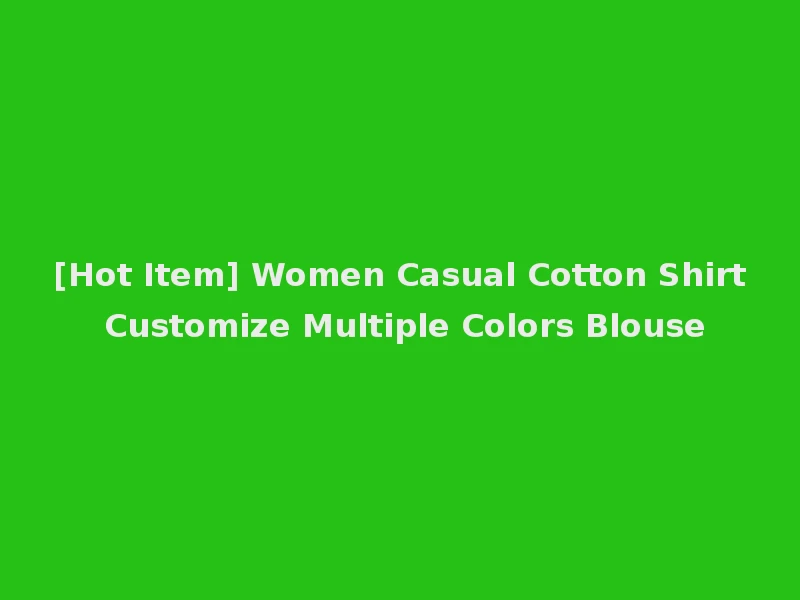[Hot Item] Women Casual Cotton Shirt Customize Multiple Colors Blouse