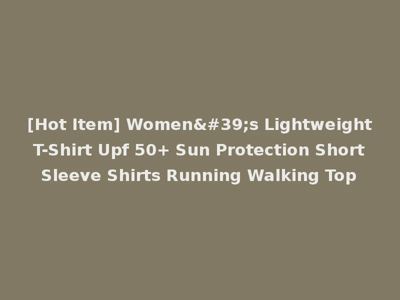 [Hot Item] Women's Lightweight T-Shirt Upf 50+ Sun Protection Short Sleeve Shirts Running Walking Top