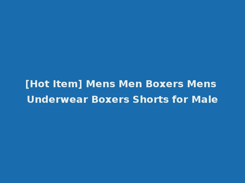 [Hot Item] Mens Men Boxers Mens Underwear Boxers Shorts for Male