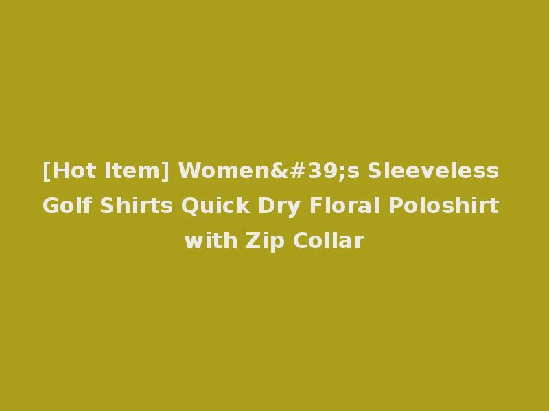 [Hot Item] Women's Sleeveless Golf Shirts Quick Dry Floral Poloshirt with Zip Collar