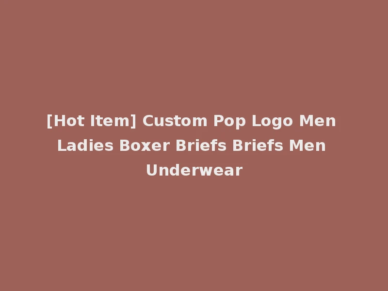 [Hot Item] Custom Pop Logo Men Ladies Boxer Briefs Briefs Men Underwear