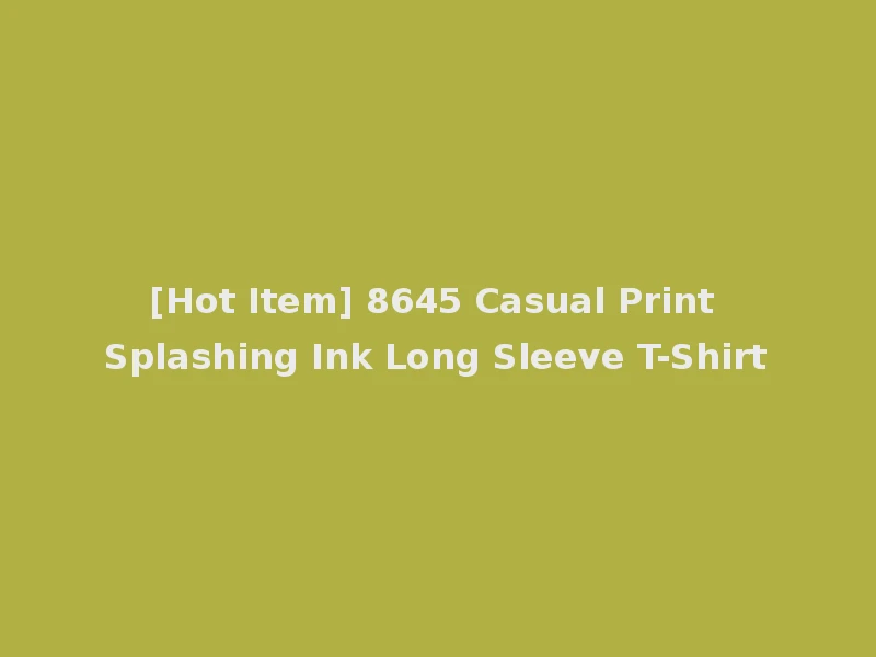 [Hot Item] 8645 Casual Print Splashing Ink Long Sleeve T-Shirt